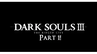 Dark Souls 3 The Ringed City Blind Playthrough Part 1!