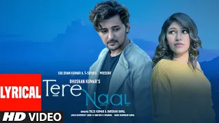 Tere Naal Lyrical | Tulsi Kumar, Darshan Raval | Gurpreet Saini, Gautam G Sharma | Bhushan Kumar