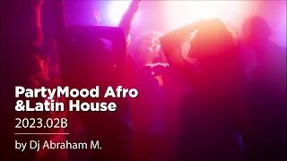 PartyMood Afro&Latin House 2023-02B by Dj Abraham M.