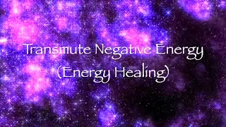 Transmute Negative Energy (Energy Healing)