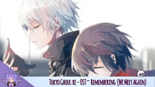 Tokyo Ghoul:re - OST ~ Remembering! ♥ (We Meet Again/full song)