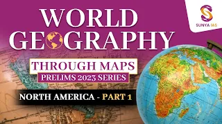 World Geography Mapping Series | North America-Part 1 | UPSC CSE Prelims 2023 | Sunya IAS