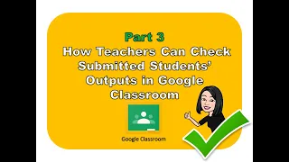 Part 3: How Teachers Can Check Submitted Student's Output in Google Classroom