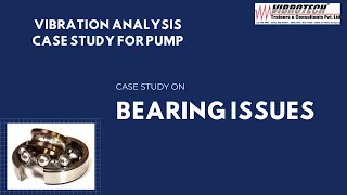 Vibration Studies on Industrial PUMP (Case study on Bearing issues).