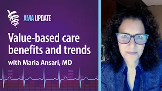 What value-based care is and why everyone is talking about it with Maria Ansari, MD