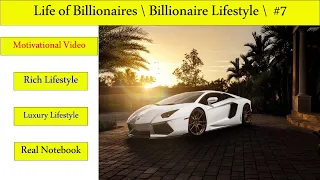 Billionaire Lifestyle - Motivation #7 - Life Of Billionaires & Rich Lifestyle