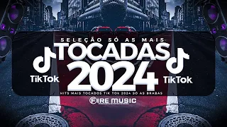 SÓ AS MAIS TOCADAS TIK TOK 2024 - SELEÇÃO AS MAIS TOCADAS TIK TOK 2024 - HITS TIK TOK 2024