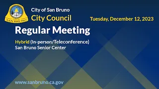 San Bruno City Council Regular Meeting - Tuesday, December 12 2023, 7:00pm