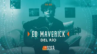 Ed Maverick - Del Río (En vivo desde El Sofá)