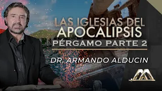 Pérgamo - Parte 2 | Las Iglesias del Apocalipsis | Dr. Armando Alducin