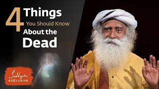 4 Things You Should Know About the Dead - Sadhguru Exclusive
