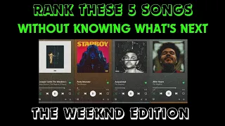 Rank these 5 songs without knowing what's next | The Weeknd Edition