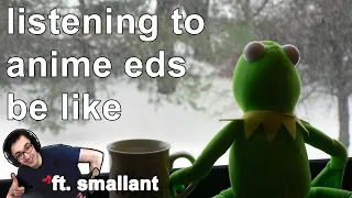 Listening to Anime Endings Be Like (ft. Smallant)