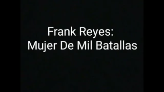 Frank Reyes - Mujer De Las Mil Batallas ( Letras, Original )