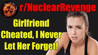 r/NuclearRevenge - Girlfriend Cheated, I Never Let Her Forget! - #466