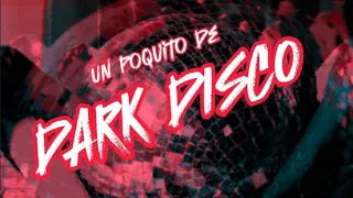 Un Poquito De DARK DISCO MIX (Archive Series Volume 2)