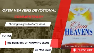 Open Heavens Devotional For Satuday 25-05-2024 by Pastor Adeboye (The Benefits Of Knowing Jesus)