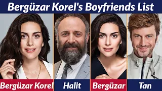 Boyfriends List of Bergüzar Korel / Allegations / Rumored / Relationship / Dating History