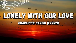 Charlotte Cardin - Lonely with Our Love (LYRICS)