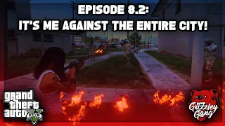 Episode 8.2: It’s Me Against The Entire City… CRAZY ENDING! | GTA 5 RP | Grizzley World RP