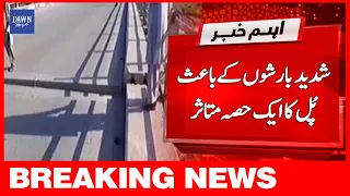 Breaking News | Shadeed Barishon Say Ayub Pul Ka Ek Hissa Mutasir | Dawn News