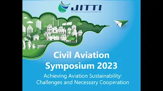 Civil Aviation Symposium 2023- Achieving Aviation Sustainability: Challenges & Necessary Cooperation