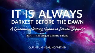 It is Always Darkest Before the Dawn  ::  A Quantum Healing Hypnosis Session Segment - Part 1