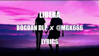 🔥 Bogdan DLP ✘ @MGK666 - Libera 🕊️ | Lyrics 🔥