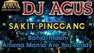 DJ AGUS - SAKIT PINGGANG || Banjarmasin Athena Mania Are You Ready