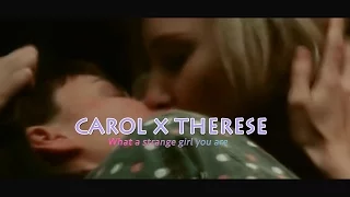 Carol x Therese | What a strange girl you are