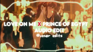 love on me x prince of egypt - jtbazz x mofe. [edit audio]