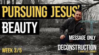 Pursuing Jesus’ Beauty | Deconstruction | Jeff Griffin (Message Only)