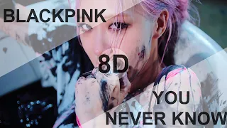 BLACKPINK - YOU NEVER KNOW [8D USE HEADPHONE] 🎧