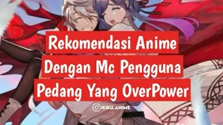 6 Rekomendasi Anime Dengan Mc Pengguna Pedang Yang OverPower | Ikiku Anime