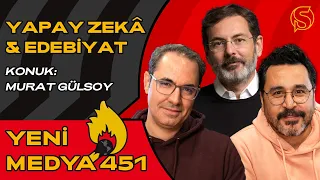 Yapay Zekâ ve Edebiyat | Konuk: Murat Gülsoy | Can Öz & Ümit Alan | Yeni Medya 451