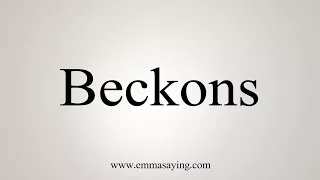 How To Say Beckons