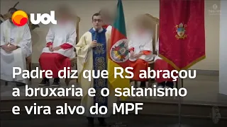 Padre vira alvo do MPF por intolerância religiosa após dizer que RS abraçou a bruxaria e o satanismo