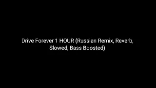 Drive Forever - Russian Remix (1 Hour, Reverb, Slowed and Bass Boosted)