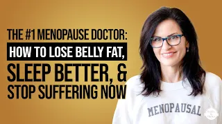 The #1 Menopause Doctor: How to Lose Belly Fat, Sleep Better, & Stop Suffering Now