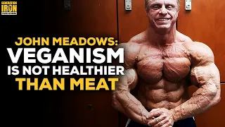 John Meadows: A Vegan Diet Is Not Healthier Than Meat & Might Be Dangerous For Bodybuilding