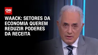 Waack: Setores da economia querem reduzir poderes da receita | WW