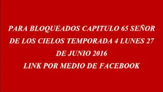 PARA BLOQUEADOS CAPITULO 65 SEÑOR DE LOS CIELOS TEMPORADA 4 LUNES 27 DE JUNIO 2016