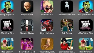 Scary Imposter 3D,Baby In Yellow,Ice Scream 4,Slendrina,GTA Vice City,Slender Rising,Piggy is Santa,