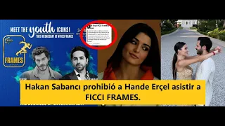 Hakan Sabancı prohibió a Hande Erçel asistir a FICCI FRAMES.