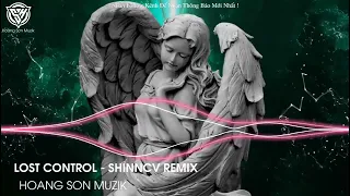Lost Control (ShinnCV Remix) - Nhạc HOT TikTok 2023