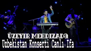 Uzeyir Mehdizade - ( Canli Ifa ) Sensiz Yollardayam (Uzbekistan Konserti) 2019