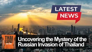 Uncovering the Mystery of the Russian Invasion of Thailand