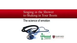 Singing in the Shower to Shaking in Your Boots: The Science of Emotion — Longwood Seminar