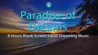 "PARADISE OF DREAMS" - BLANK SCREEN FOR SLEEP - 8 HOURS of Lucid Dreaming Music with Ocean Sounds