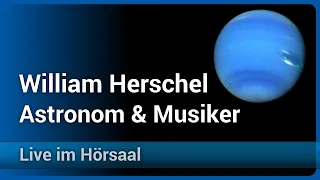 Astronom William Herschel • Portrait • Entdeckungen & musikalisches Leben | Markus Nielbock